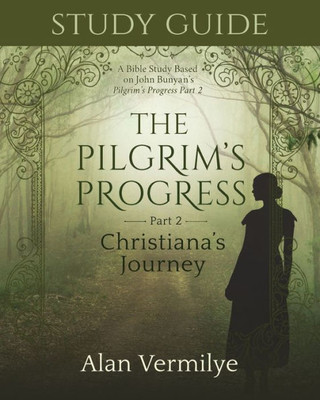 Study Guide On The Pilgrim's Progress Part 2 Christiana's Journey: A Bible Study Based On John Bunyan's The Pilgrim's Progress Part 2 Christiana's Journey (The Pilgrim's Progress Series)