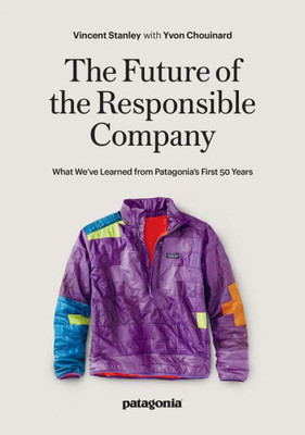 The Future Of The Responsible Company: What We'Ve Learned From Patagonia's First 50 Years