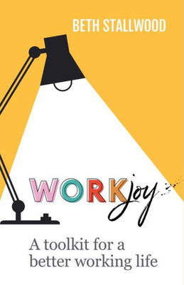 Workjoy: A Toolkit For A Better Working Life