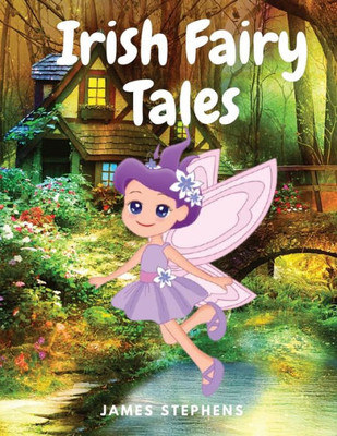 Irish Fairy Tales: A Classic Collection Of Irish Fairy Tales