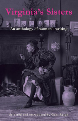 Virginia's Sisters: An Anthology Of Women's Writing