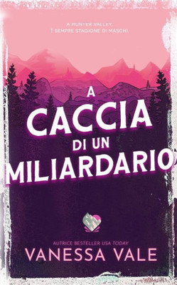 A Caccia Di Un Miliardario (Caccia All'Uomo) (Italian Edition)
