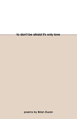 To Don't Be Afraid It's Only Love