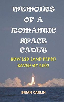 MEMOIRS OF A ROMANTIC SPACE CADET: HOW LSD (AND PEPSI) SAVED MY LIFE!