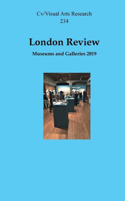 London Review: Museums And Galleries 2019 (Cv/Visual Arts Research)