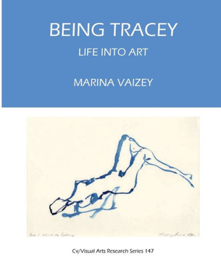 Being Tracey: Life Into Art (Cv/Visual Arts Research)