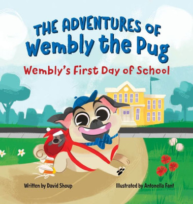 The Adventures Of Wembly The Pug: Wembly's First Day Of School