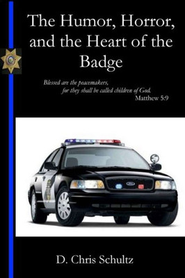 The Humor, Horror, And The Heart Of The Badge