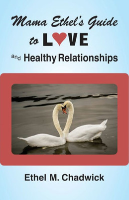 Mama Ethel's Guide To Love And Healthy Relationships