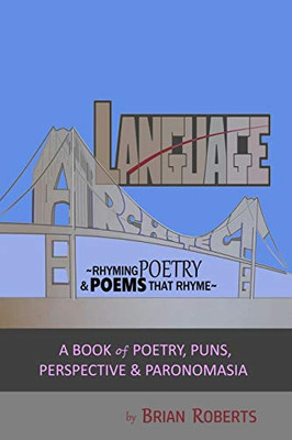 Language Architect: Rhyming Poetry & Poems that Rhyme: ~ A Book of Poetry, Puns, Perspective & Paronomasia ~