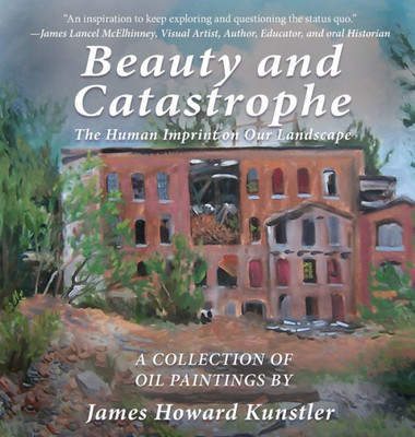 Beauty And Catastrophe: The Human Imprint On Our Landscape