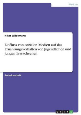 Einfluss Von Sozialen Medien Auf Das Ernährungsverhalten Von Jugendlichen Und Jungen Erwachsenen (German Edition)