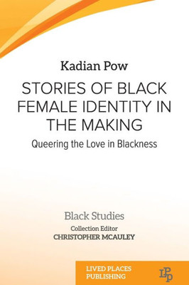 Stories Of Black Female Identity In The Making: Queering The Love In Blackness (Black Studies)