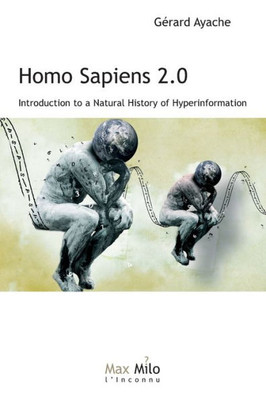 Homo Sapiens 2.0: Introduction To A Natural History Of Hyperinformation