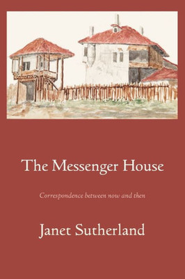 The Messenger House: Correspondence Between Now And Then