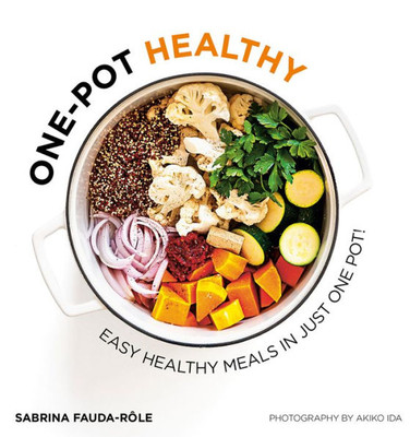 One-Pot Healthy: Easy Healthy Meals In Just One Pot