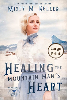 Healing The Mountain Man's Heart: Large Print Edition (Brothers Of Sapphire Ranch)