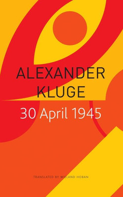 30 April 1945: The Day Hitler Shot Himself And GermanyS Integration With The West Began (The Seagull Library Of German Literature)