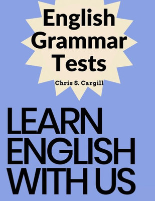 English Grammar Tests: Elementary, Pre-Intermediate, Intermediate, And Advanced Grammar Tests