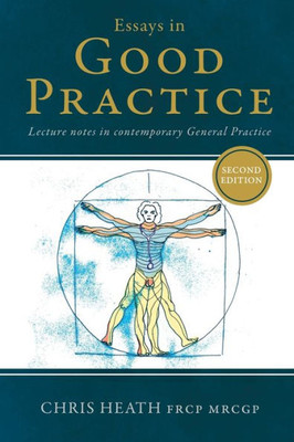 Essays In Good Practice: Lecture Notes In Contemporary General Practice