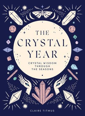 The Crystal Year: Crystal Wisdom Through The Seasons