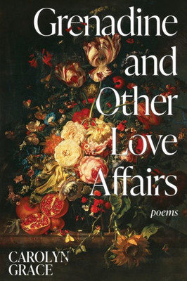 Grenadine And Other Love Affairs: Poems Grenadine And Other Love Affairs: Poems