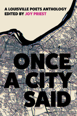 Once A City Said: A Louisville Poets Anthology