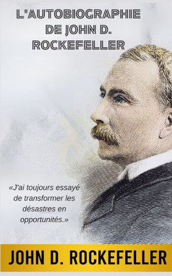 L'Autobiographie De John D. Rockefeller (Traduit) (French Edition)