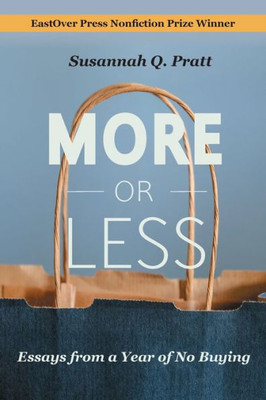 More Or Less: Essays From A Year Of No Buying