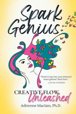 Spark Genius: Creative Flow, Unleashed (Creative Living For All)