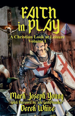 Faith In Play: A Christian Look At Leisure (Rpg-Ology)