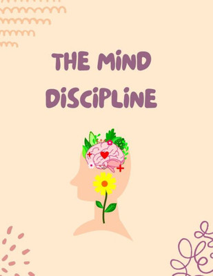 The Mind Discipline: Understand Your Mind For Success