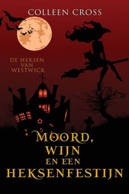 Moord, Wijn En Een Heksenfestijn: Een Paranormale Detectiveroman (De Heksen Van Westwick) (Dutch Edition)