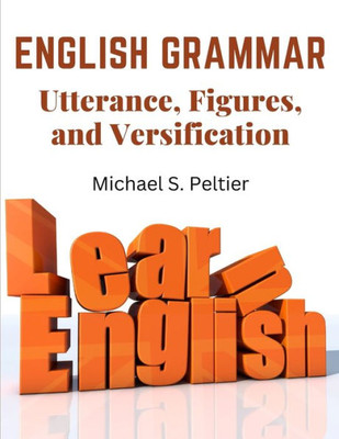 English Grammar: Utterance, Figures, And Versification