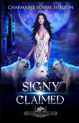 Signy Claimed: A Wolf Shifter Fated Mates Reverse Harem Romance (Billionaire Wolves Series)