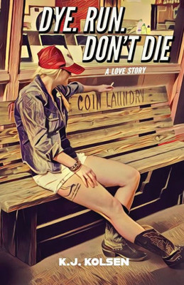 Dye. Run. Don'T Die: A Love Story