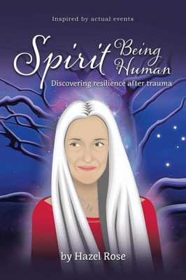 Spirit Being Human: Discovering Resilience After Trauma