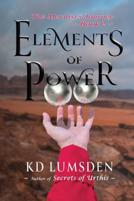 Elements Of Power: An Epic Fantasy Quest (The Metalist's Journey)