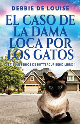 El Caso De La Dama Loca Por Los Gatos (Serie Misterios De Buttercup Bend) (Spanish Edition)