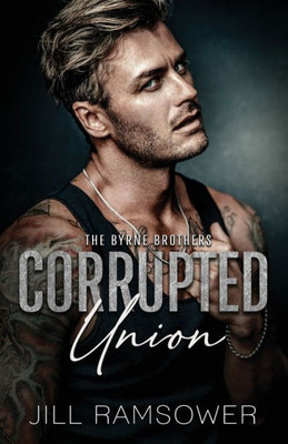 Corrupted Union: A Forced Marriage Mafia Romance (The Byrne Brothers)