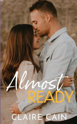 Almost Ready: A Small Town Romance (Back To Silver Ridge)