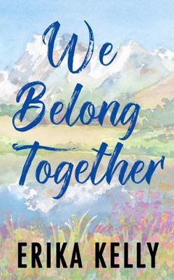 We Belong Together (Alternate Special Edition Cover): A Calamity Falls Small Town Romance (Calamity Falls Alternate Special Edition Covers)