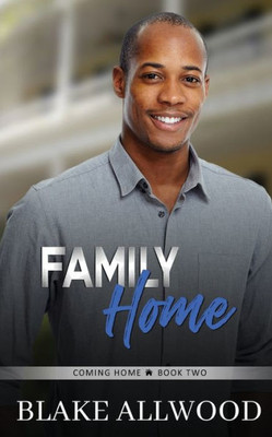 Family Home: A Sweet Contemporary Gay Romance (The Coming Home Series)