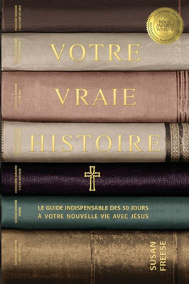 Votre Vraie Histoire: Le Guide Indispensable Des 50 Jours À Votre Nouvelle Vie Avec Jésus (Your True Story French Edition)