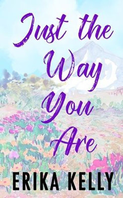 Just The Way You Are (Alternate Special Edition Cover): A Calamity Falls Small Town Romance (Calamity Falls Alternate Special Edition Covers)