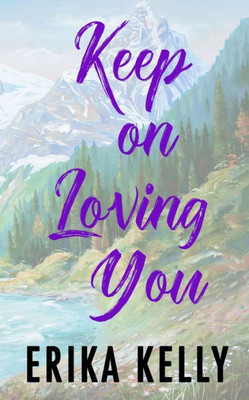 Keep On Loving You (Alternate Special Edition Cover): A Calamity Falls Falls Small Town Romance (Calamity Falls Alternate Special Edition Covers)
