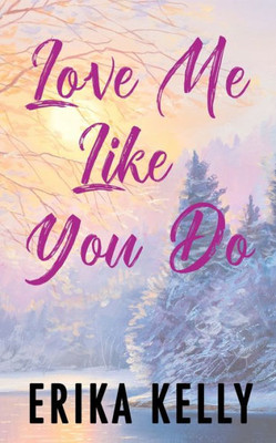 Love Me Like You Do (Alternate Special Edition Cover): A Calamity Falls Small Town Romance (Calamity Falls Alternate Special Edition Covers)
