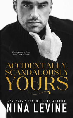 Accidentally, Scandalously Yours: An Accidental Marriage Billionaire Romance (Only Yours)