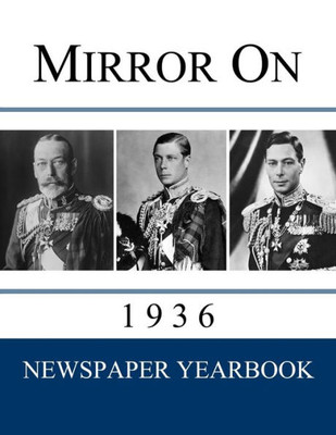 Mirror On 1936: Newspaper Yearbook Containing 120 Front Pages From 1936 - Unique Gift / Present Idea.