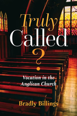 Truly Called?: Vocation In The Anglican Church